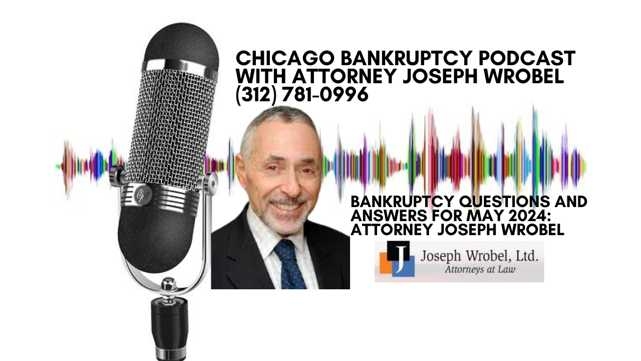Bankruptcy Questions and Answers for May 2024:  information from Attorney Joseph Wrobel