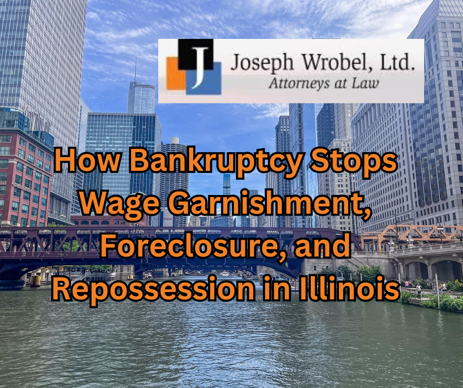 How Bankruptcy Stops Wage Garnishment, Foreclosure, and Repossession in Illinois