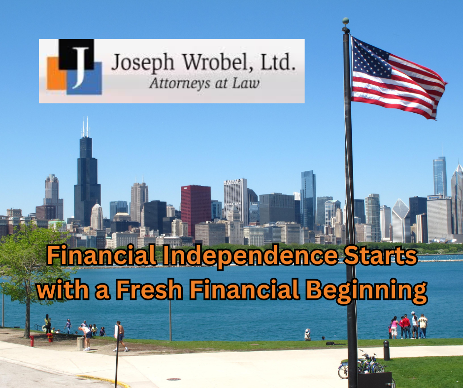 Financial Independence Starts with a Fresh Financial Beginning | Chicago Bankruptcy Attorney