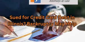 Sued for Credit Card Debt in Illinois? Bankruptcy May Help